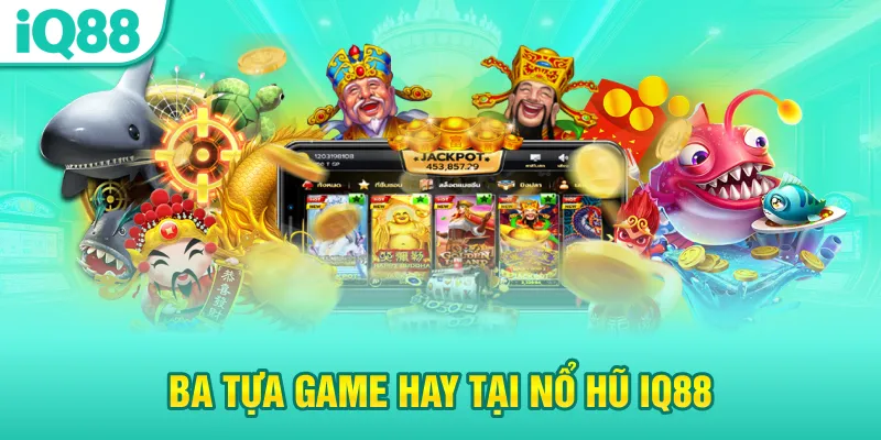 ba-tua-game-hay-tai-no-hu-iq88