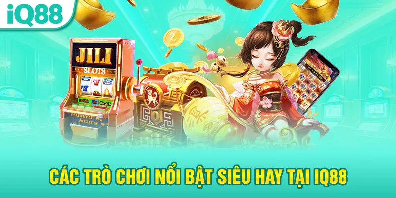 Các trò chơi nổi bật siêu hay tại iq88