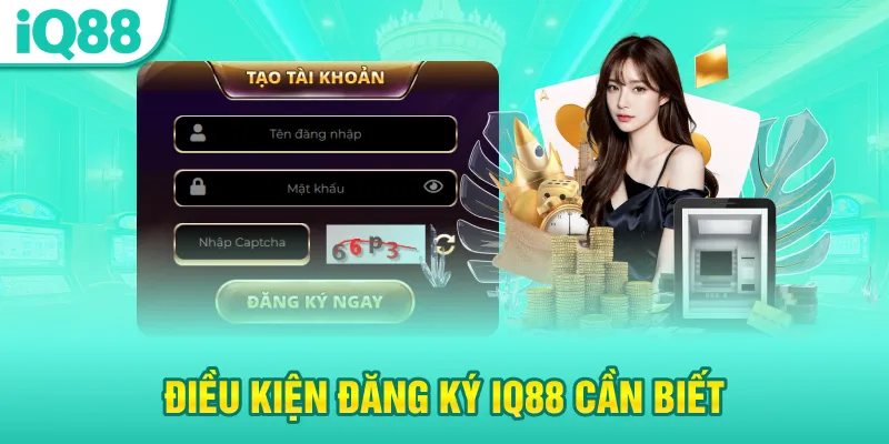 dieu-kien-dang-ky-iq88-can-biet