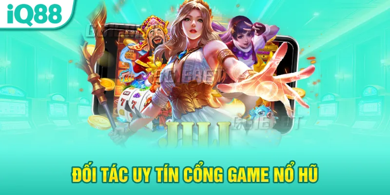 doi-tac-uy-tin-cong-game-no-hu