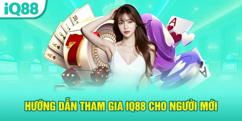 Hướng dẫn tham gia iq88 cho người mới