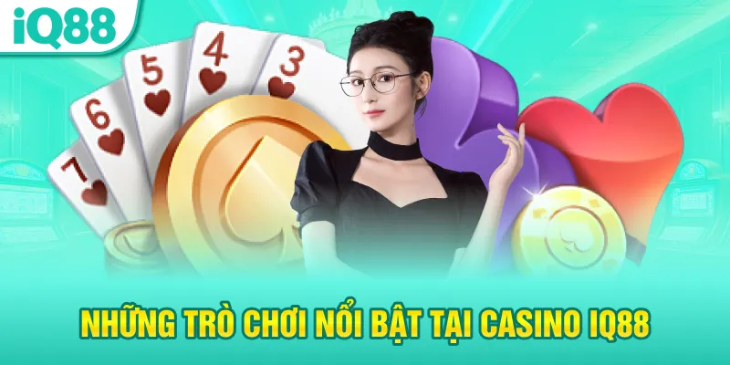nhung-tro-choi-noi-bat-tai-casino-iq88